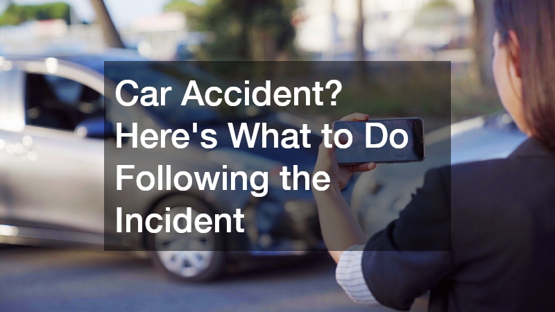 Car Accident? Heres What to Do Following the Incident